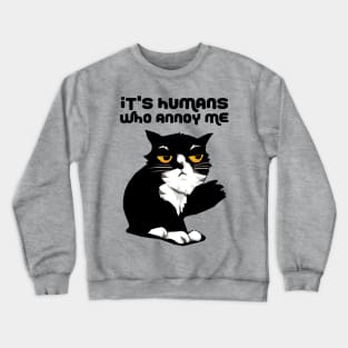 It's Humans Who Annoy Me Crewneck Sweatshirt